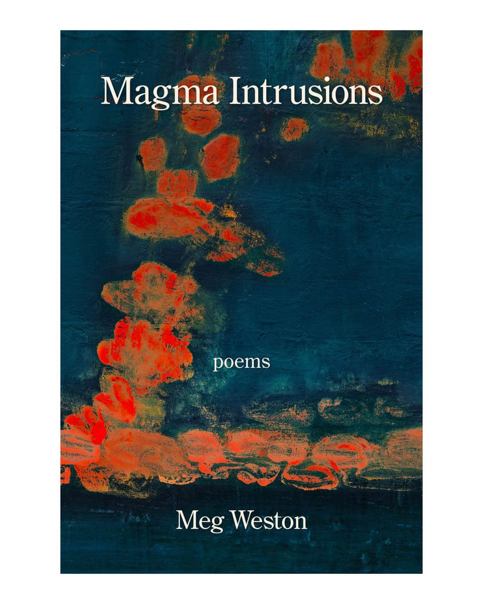 Magma Intrusions, poems - By Meg Weston