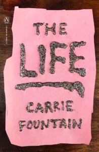 The Life - By Carrie Fountain