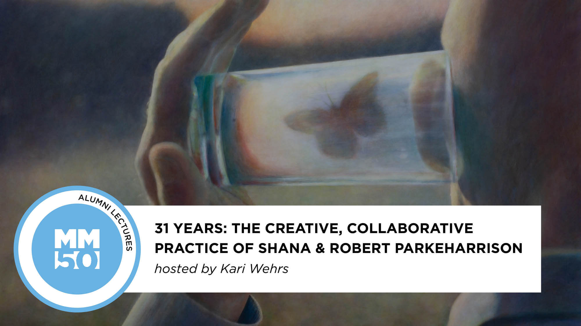 Maine Media Alumni Lecture: 31 YEARS -The Creative, Collaborative Practice of Shana & Robert ParkeHarrison (banner)